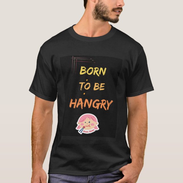 Born to be hangry T-Shirt (Front)
