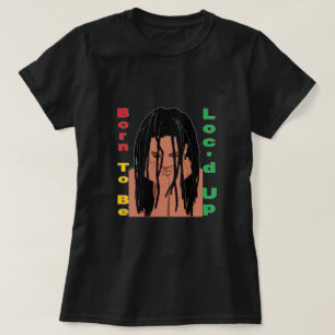 Born To Be Loc'd Up T-Shirt