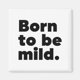 Born To Be Mild Magnet