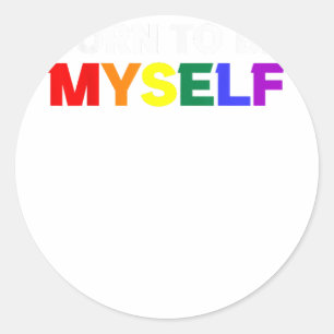 Born To Be Myself LGBTQ Gay Pride Classic Round Sticker