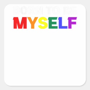 Born To Be Myself LGBTQ Gay Pride Square Sticker