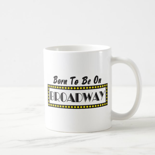Born to be on Broadway Coffee Mug (Right)