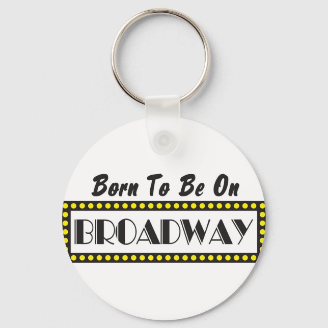 Born to be on Broadway Key Ring (Front)