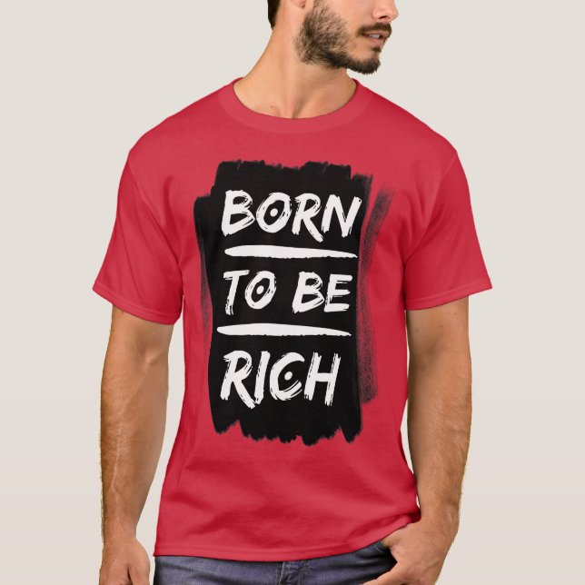 Born to be rich Typography T-Shirt (Front)