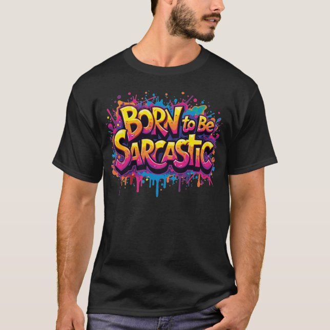 Born to be Sarcastic 1 T-Shirt (Front)