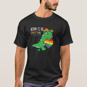 Born To Be Special Gay Pride Funny Rex Dino Saur L T-Shirt