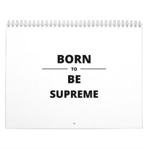 BORN TO BE SUPREME CALENDAR