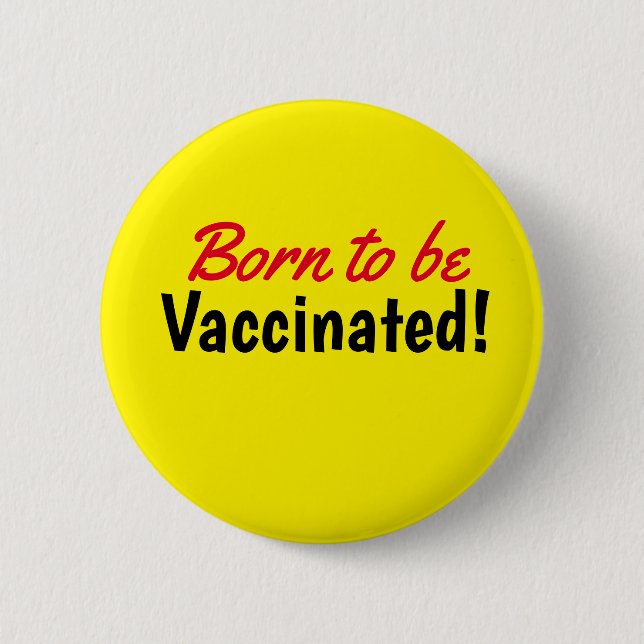 Born to be Vaccinated Yellow Text Button (Front)