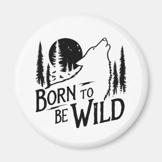 Born To Be Wild adventure lovers Magnet