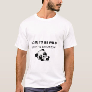 Born To Be Wild But Maybe Tomorrow Panda T-Shirt