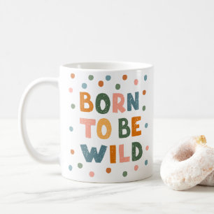 Born To Be Wild Coffee Mug