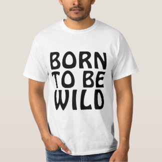 BORN TO BE WILD Funny T-Shirt