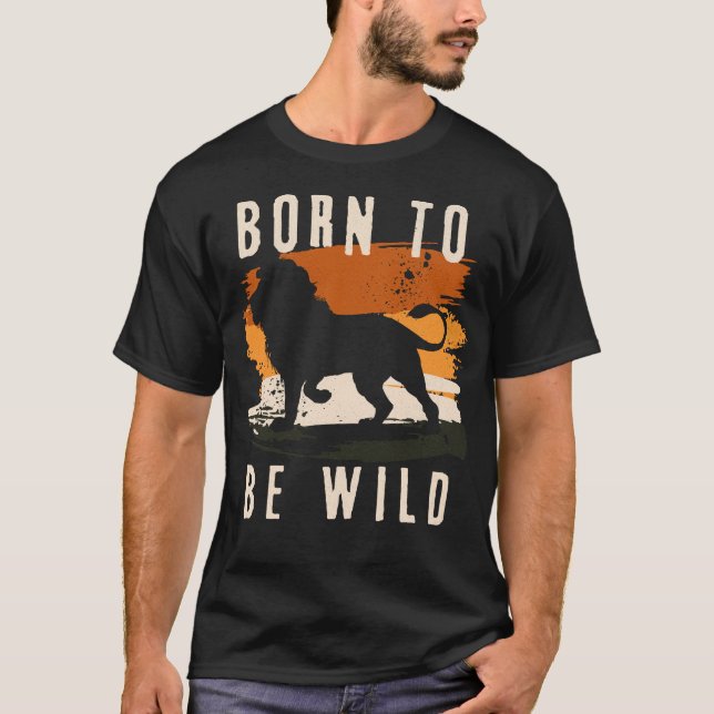 Born to be wild Lion Animal T-Shirt (Front)