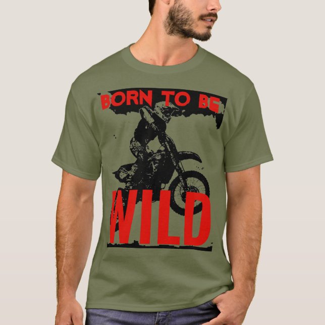 Born to be Wild Motocross Motorcycle Sport T-Shirt (Front)