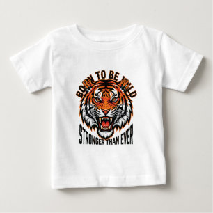 Born to Be Wild – Stronger Than Ever Tiger Graphic Baby T-Shirt