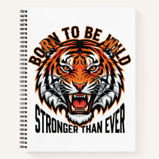 Born to Be Wild – Stronger Than Ever Tiger Graphic Notebook