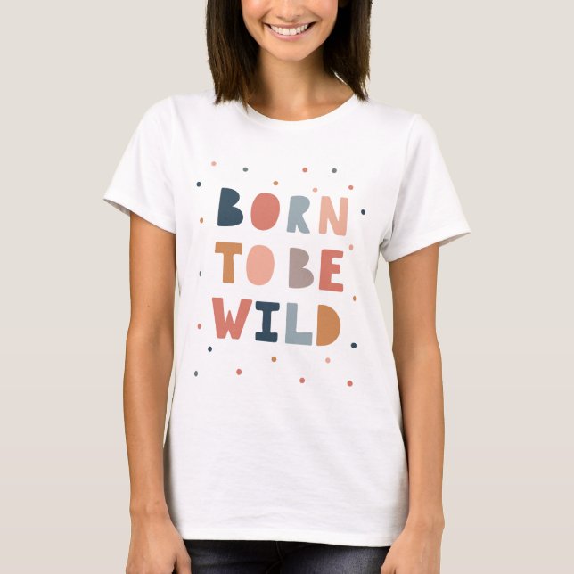 Born to be Wild T-Shirt (Front)