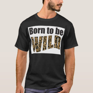 Born to be WILD T-Shirt