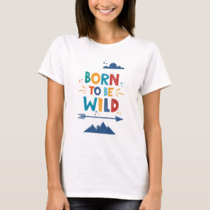 Born To Be Wild T-Shirt
