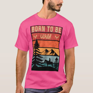 Born To Be Wild T-Shirt