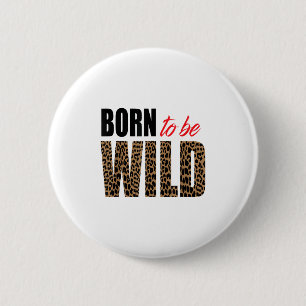 Born To Be Wild Tiger Animal Lover Motivation  6 Cm Round Badge