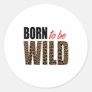 Born To Be Wild Tiger Animal Lover Motivation  Classic Round Sticker