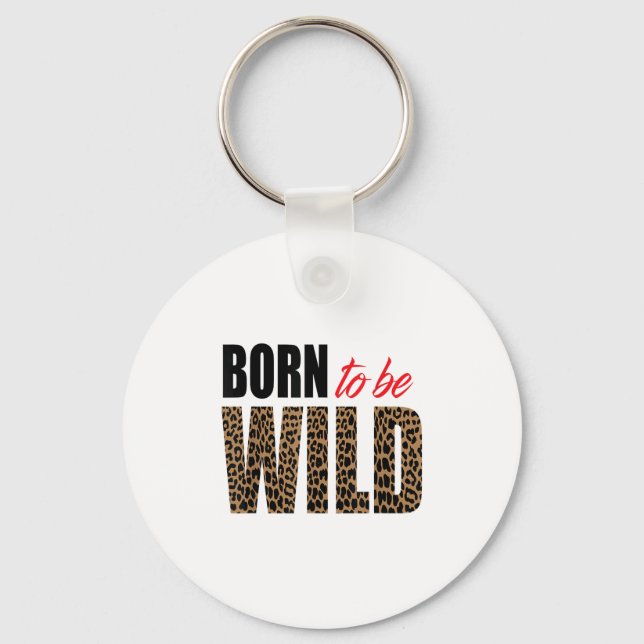 Born To Be Wild Tiger Animal Lover Motivation  Key Ring (Front)