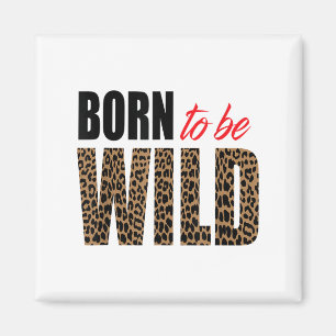 Born To Be Wild Tiger Animal Lover Motivation Magnet