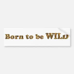 Born to be wild - Tigerprint Bumper Sticker