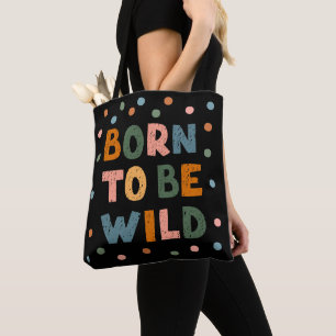 Born To Be Wild Tote Bag