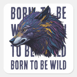 Born To Be Wild  (WOLF) Square Sticker