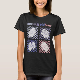 Born To Be Wildflower T-Shirt