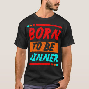 Born to be winner T-Shirt