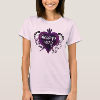 Born to Bead (purple) T-Shirt