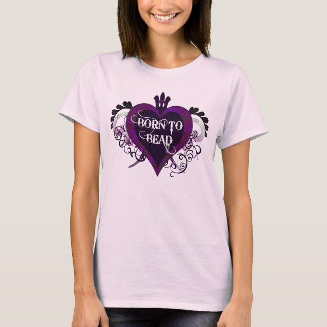 Born to Bead (purple) T-Shirt (Front)