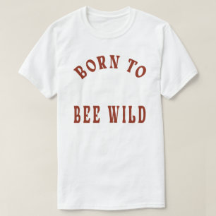 Born to bee wild funny bee,funny bee,road warrio, T-Shirt