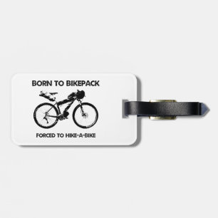 Born To Bikepack Forced To Hike-A-Bike Luggage Tag