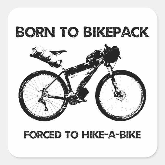 Born To Bikepack Forced To Hike-A-Bike Square Sticker (Front)