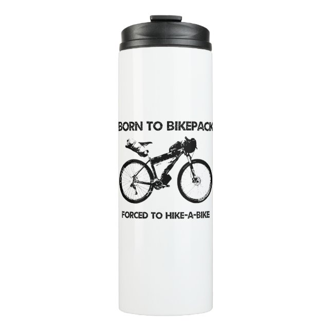 Born To Bikepack Forced To Hike-A-Bike Thermal Tumbler (Front)