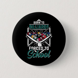 Born To Billards Forced To School Billard Player S 6 Cm Round Badge
