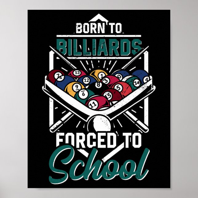 Born To Billards Forced To School Billard Player S Poster (Front)