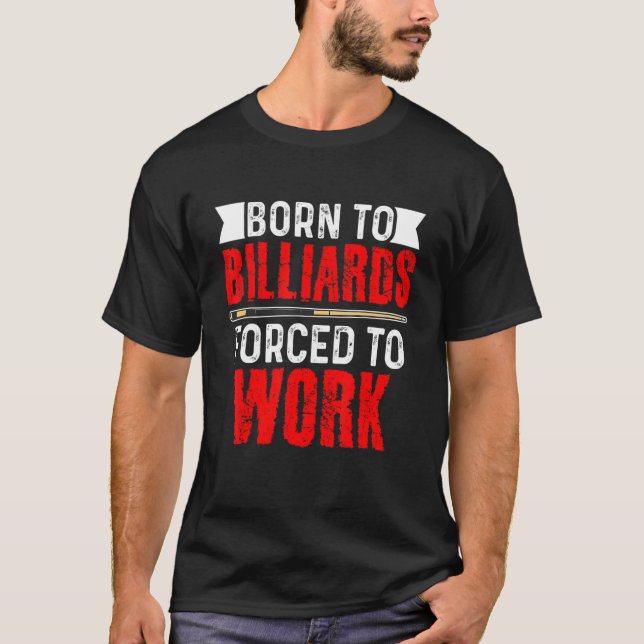 Born To Billards Forced To Work Billard Player Sno T-Shirt (Front)