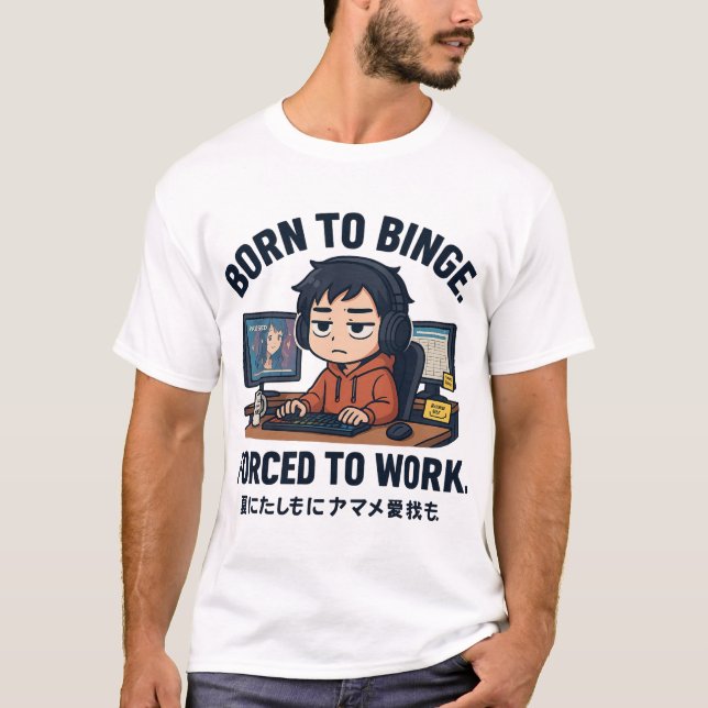 Born to Binge Forced to Work T-Shirt (Front)