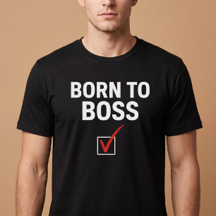 Born To Boss T-Shirt