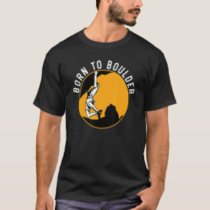 Born To Boulder Rock Climber Boulderer Bouldering T-Shirt