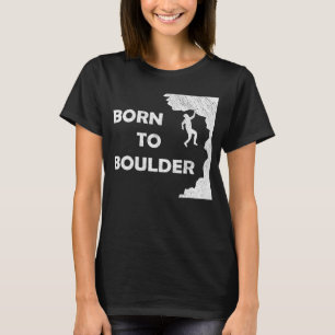 Born to boulder T-Shirt