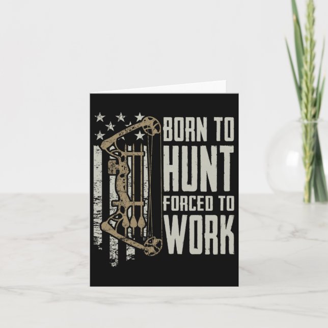 Born To Bow Hunt Forced To Work - Funny Archery Bo Card (Front)