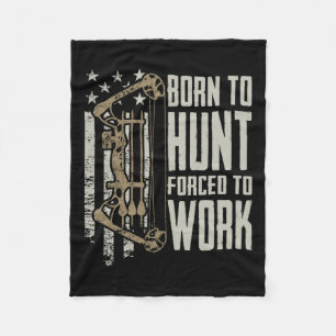 Born To Bow Hunt Forced To Work - Funny Archery Bo Fleece Blanket