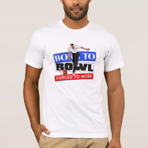 Born To Bowl Forced To Work T-Shirt