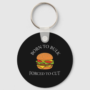 Born To Bulk Forced To Cut Burger Addict Fast Food Key Ring